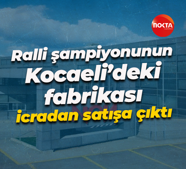 Ralli şampiyonunun Kocaeli’deki fabrikası icradan satışa çıktı
