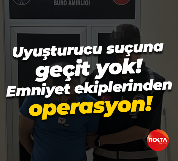 Uyuşturucu suçuna geçit yok! Emniyet ekiplerinden operasyon!