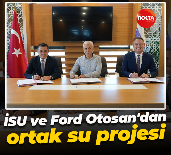 İmzalar atıldı! İSU ve Ford Otosan'dan ortak su projesi