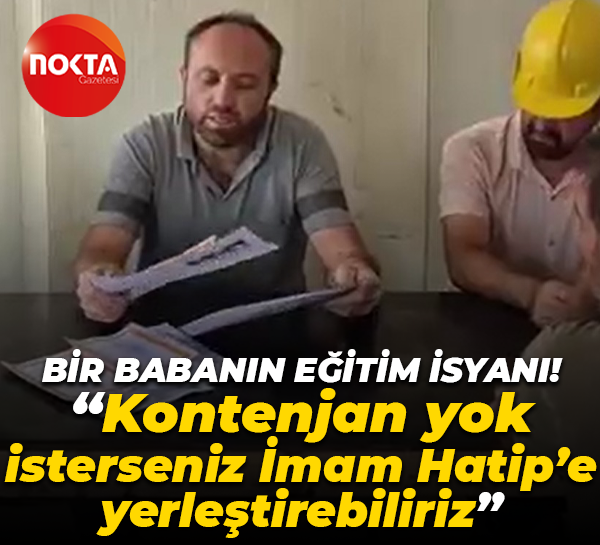 “Kontenjan yok, isterseniz İmam Hatip’e yerleştirebiliriz” Bir babanın eğitim isyanı!