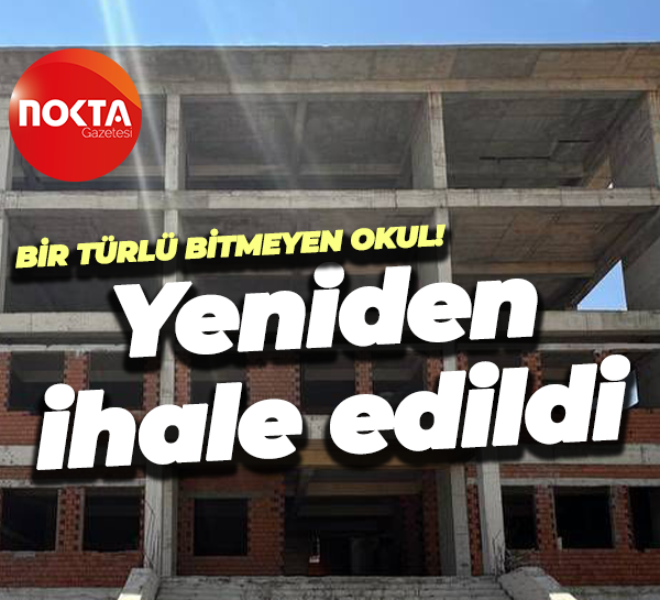 Bir türlü bitmeyen okul! Yeniden ihale edildi