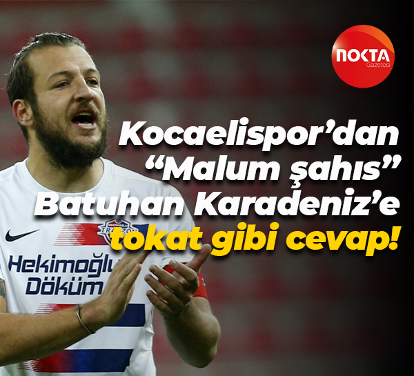 Kocaelispor’dan “Malum şahıs” Batuhan Karadeniz’e tokat gibi cevap!