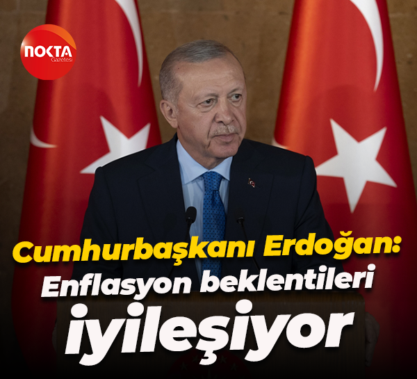 Cumhurbaşkanı Recep Tayyip Erdoğan: Enflasyon beklentileri iyileşiyor