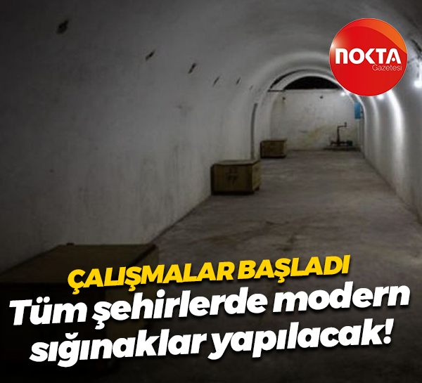 Çalışmalar başladı; Tüm şehirlerde modern sığınaklar yapılacak!