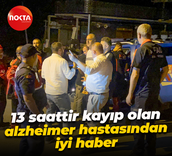 13 saattir kayıp olan alzheimer hastasından iyi haber
