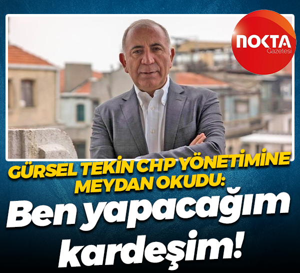 Gürsel Tekin CHP yönetimine meydan okudu: Ben yapacağım kardeşim!
