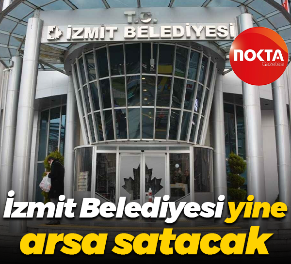 İzmit Belediyesi yine arsa satacak