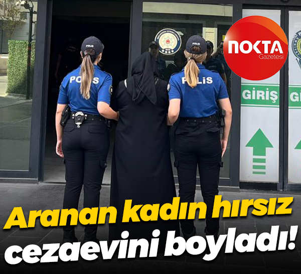 Aranan kadın hırsız cezaevini boyladı!