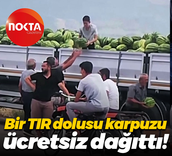 Bir TIR dolusu karpuzu ücretsiz dağıttı!
