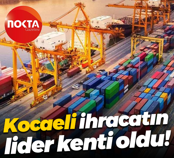 Kocaeli ihracatın lider kenti oldu!