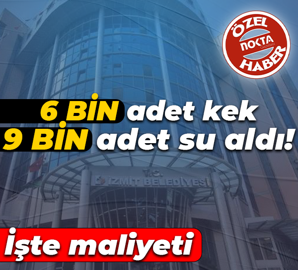 İzmit Belediyesi 6 bin adet kek, 9 bin adet su aldı! İşte maliyeti