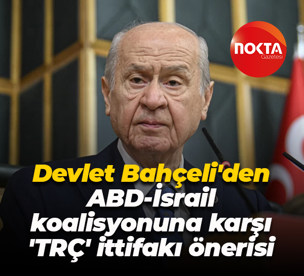 Devlet Bahçeli'den ABD-İsrail koalisyonuna karşı 'TRÇ' ittifakı önerisi