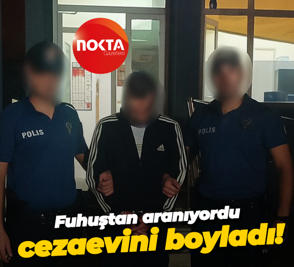 Fuhuştan aranıyordu, cezaevini boyladı!