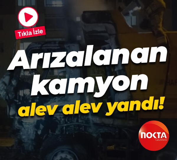 Arızalanan kamyon alev alev yandı!