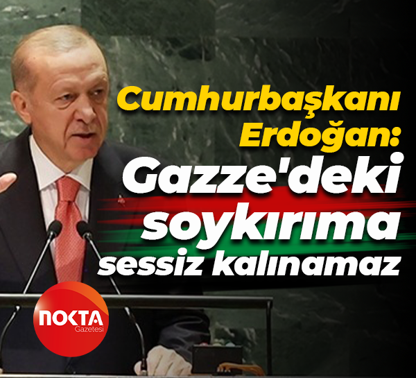 Cumhurbaşkanı Erdoğan: Gazze'deki soykırıma sessiz kalınamaz