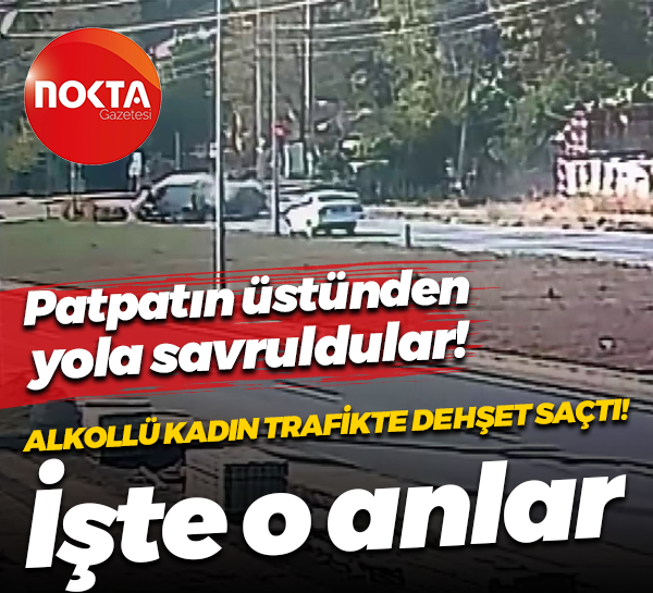 Alkollü kadın trafikte dehşet saçtı! Patpatın üstünden yola savruldular! İşte o anlar