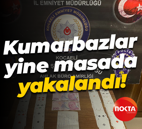 Kumarbazlar yine masada yakalandı!