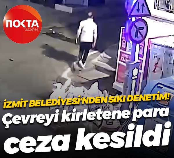 İzmit Belediyesi'nden sıkı denetim! Çevreyi kirletene 15 bin TL ceza kesildi