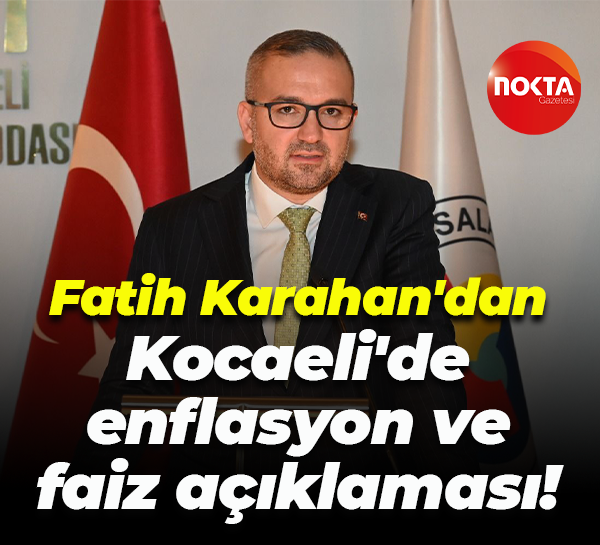 Fatih Karahan'dan Kocaeli'de enflasyon ve faiz açıklaması!