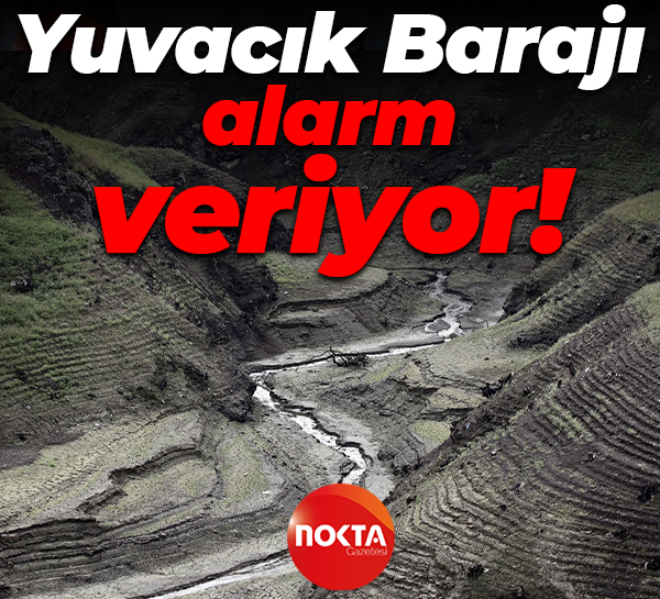 Yuvacık Barajı alarm veriyor! Su seviyesi yüzde 18'e geriledi
