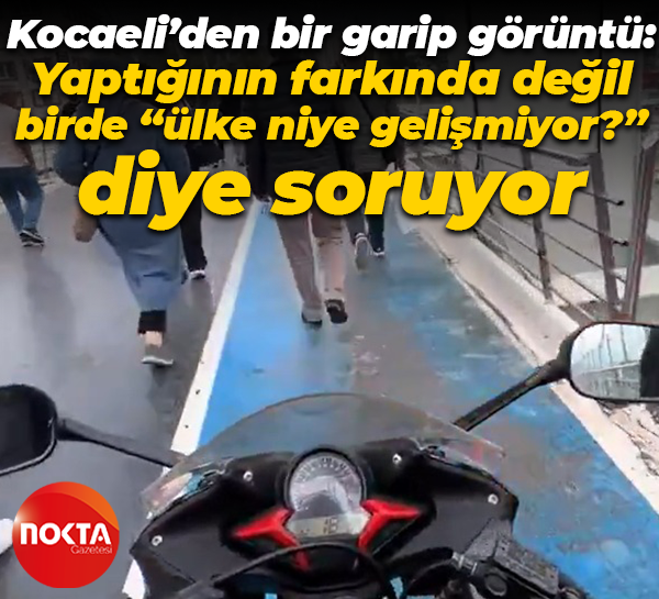 Kocaeli’den bir garip görüntü: Yaptığının farkında değil, birde “ülke niye gelişmiyor?” diye soruyor