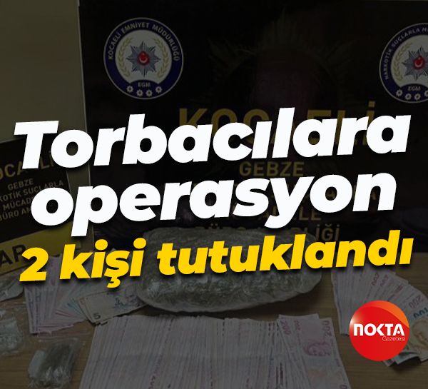 Torbacılara operasyon: 2 kişi tutuklandı