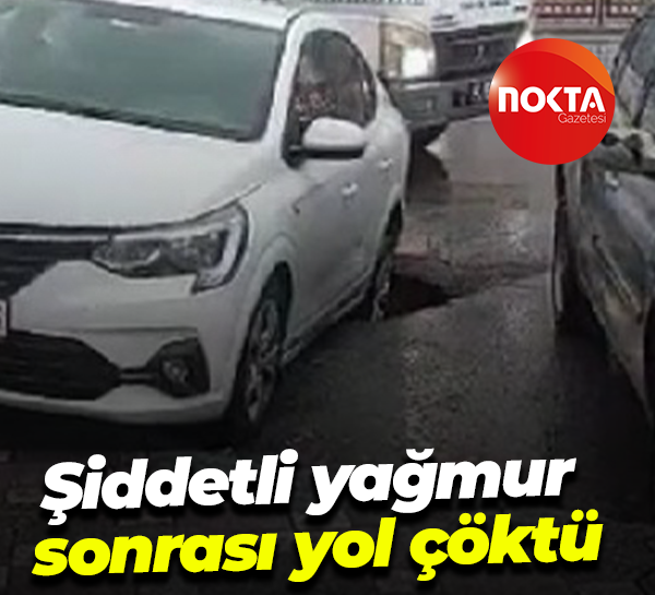 Şiddetli yağmur sonrası yol çöktü