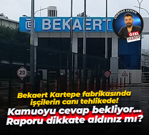 Bekaert Kartepe fabrikasında işçilerin canı tehlikede iddiası! Kamuoyu cevap bekliyor