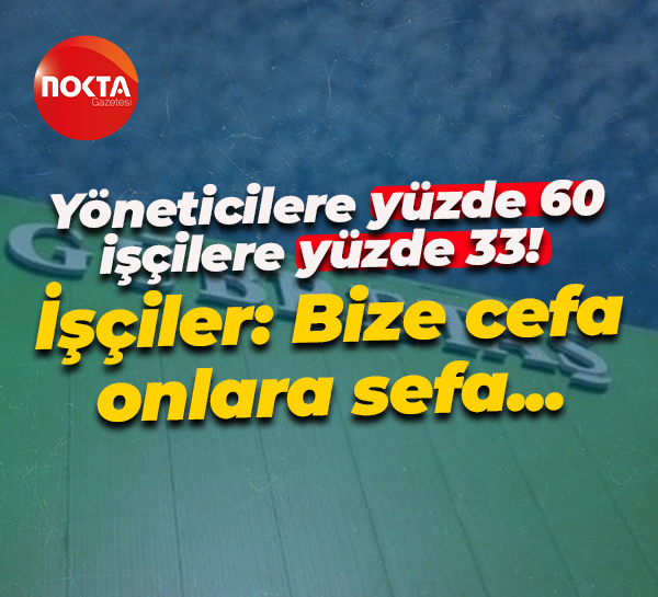 Gübretaş’ta yöneticilere yüzde 60, işçilere yüzde 33! İşçiler: Bize cefa, onlara sefa düşüyor