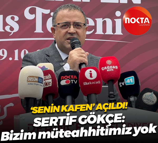 Senin Kafen açıldı! Sertif Gökçe: Bizim müteahhitimiz yok