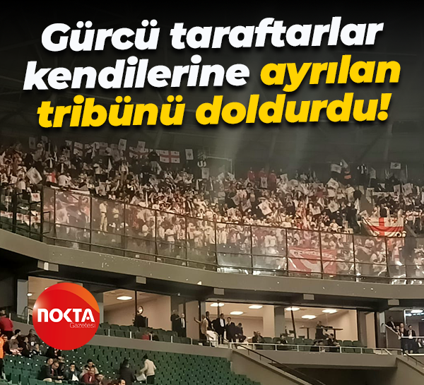Gürcü taraftarlar kendilerine ayrılan tribünü doldurdu!