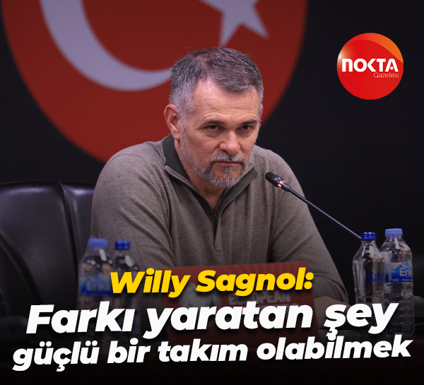 Willy Sagnol: Farkı yaratan şey güçlü bir takım olabilmek
