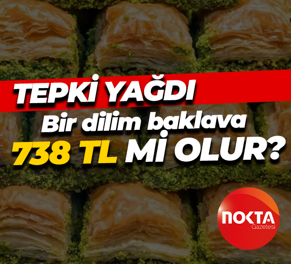 Bir dilim baklava 738 TL mi olur?