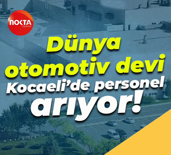 Dünya otomotiv devi Kocaeli’de personel arıyor!