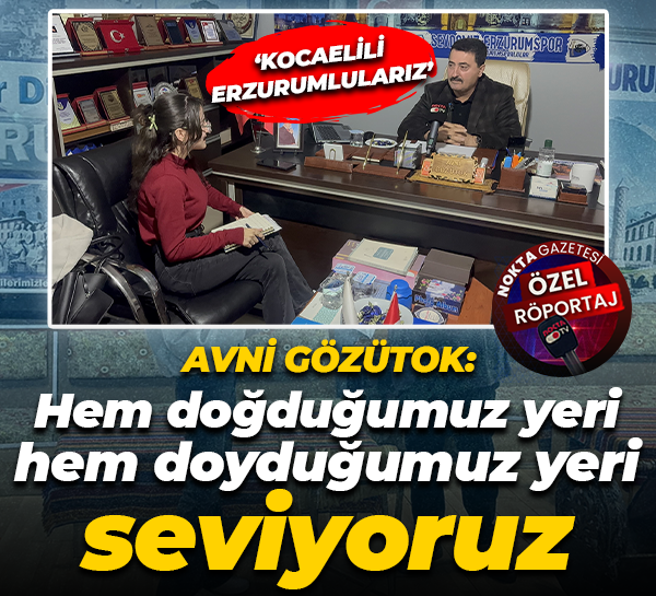 Avni Gözütok: Hem doğduğumuz yeri hem doyduğumuz yeri seviyoruz