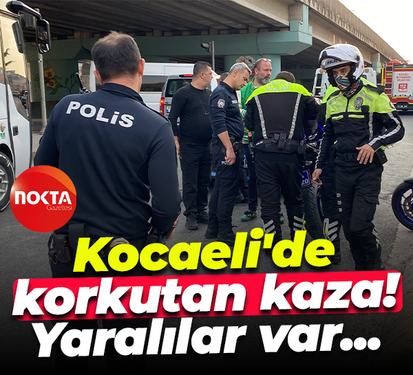 Kocaeli'de korkutan kaza! Yaralılar var...