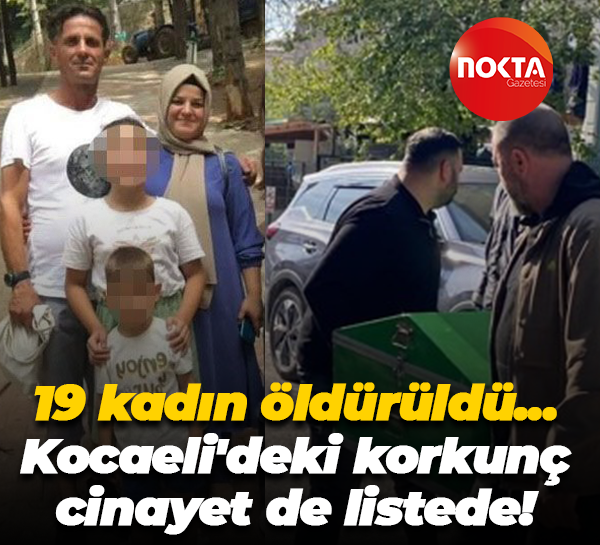 19 kadın öldürüldü... Kocaeli'deki korkunç cinayet de listede!