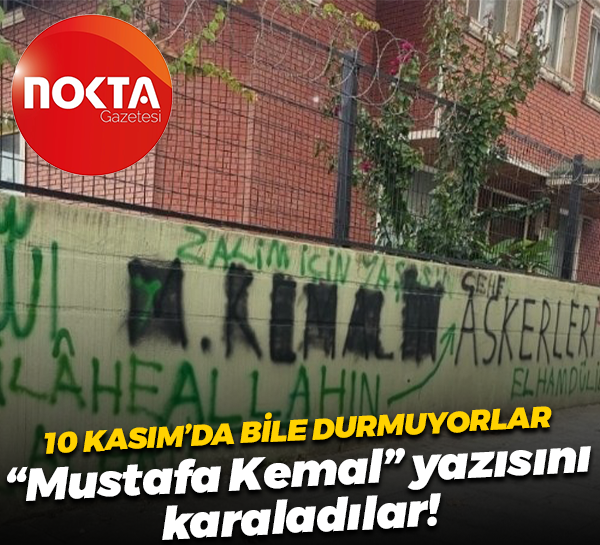 10 Kasım’da bile durmuyorlar; “Mustafa Kemal” yazısını karaladılar!