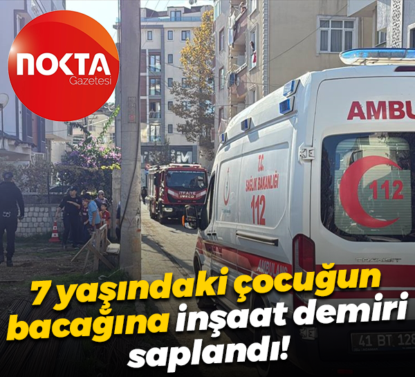 7 yaşındaki çocuğun bacağına inşaat demiri saplandı!