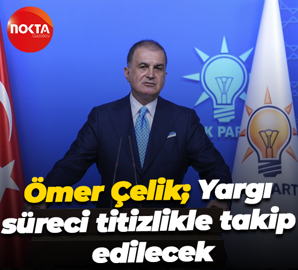Yangın felekti ile ilgili konuşan Ömer Çelik; “Yargı süreci titizlikle takip edilecek”