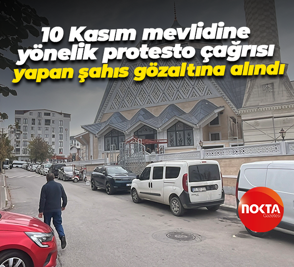10 Kasım mevlidine yönelik protesto çağrısı yapan şahıs gözaltına alındı