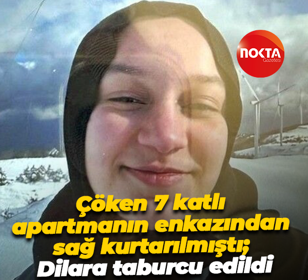 Çöken 7 katlı apartmanın enkazından sağ kurtarılmıştı; Dilara taburcu edildi