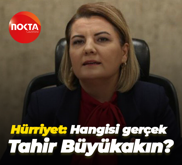 Fatma Kaplan Hürriyet: Hangisi gerçek Tahir Büyükakın?