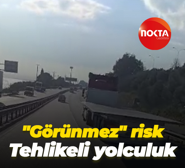 "Görünmez" risk Tehlikeli yolculuk