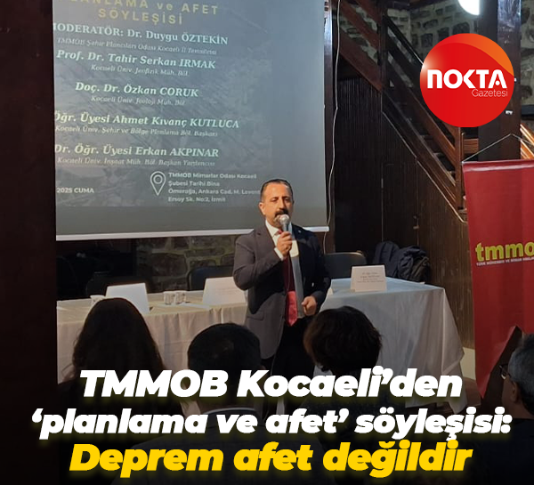 TMMOB Kocaeli’den ‘planlama ve afet’ söyleşisi: Deprem afet değildir