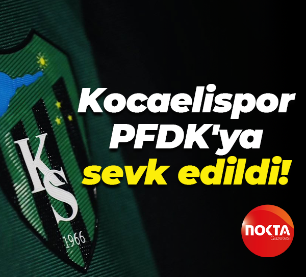 Kocaelispor PFDK'ya sevk edildi!