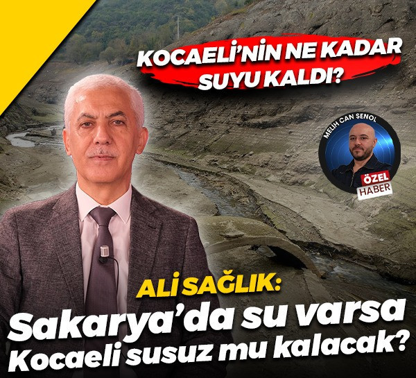 Kocaeli’nin ne kadar suyu kaldı? Ali Sağlık: Sakarya’da su varsa Kocaeli susuz mu kalacak?