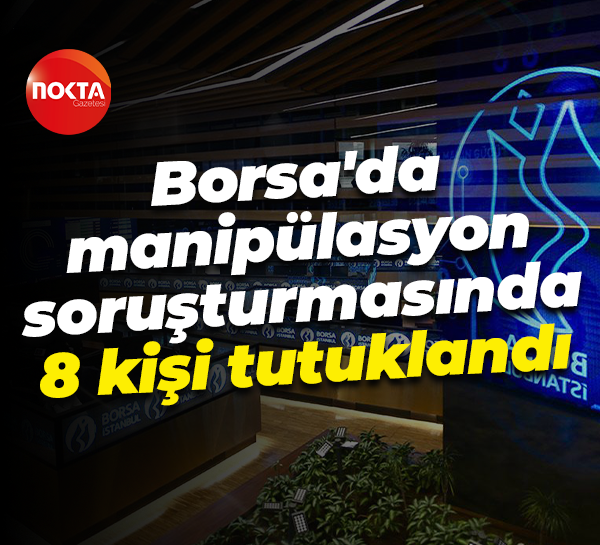 Borsa'da manipülasyon soruşturmasında 8 kişi tutuklandı
