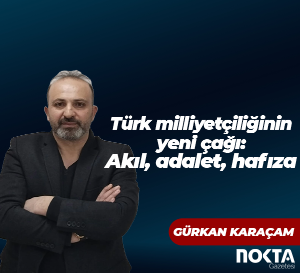 Türk milliyetçiliğinin yeni çağı: Akıl, adalet, hafıza