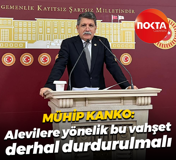 Mühip Kanko: Alevilere yönelik bu vahşet derhal durdurulmalı